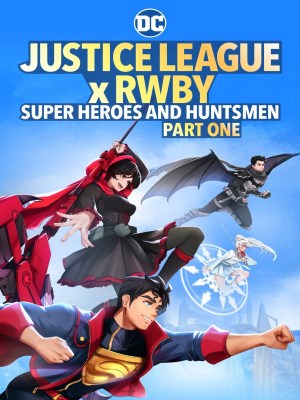 Justice League x RWBY: Siêu Anh Hùng Và Thợ Săn Phần 1