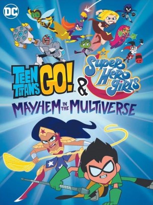 Xem phim Teen Titans Go! & Các Nữ Siêu Anh Hùng DC: Mayhem Trong Đa Vũ Trụ online